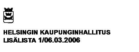 Tekstikehys:  

HELSINGIN KAUPUNGINHALLITUS
LISLISTA 1/06.03.2006

