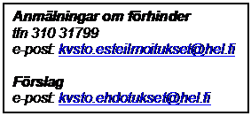 Tekstikehys: Anmlningar om frhinder
tfn 310 31799
e-post: kvsto.esteilmoitukset@hel.fi

Frslag
e-post: kvsto.ehdotukset@hel.fi


